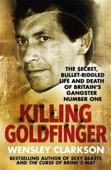 Paperback Killing Goldfinger: The Secret, Bullet-Riddled Life and Death of Britain's Gangster Number One Book
