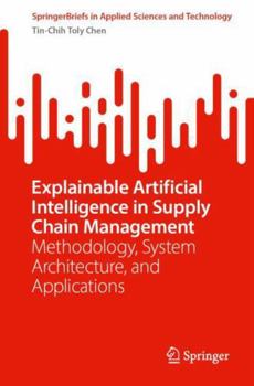 Paperback Explainable Artificial Intelligence in Supply Chain Management: Methodology, System Architecture, and Applications Book