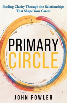 Paperback Primary Circle: Finding Clarity Through the Relationships That Shape Your Career Book