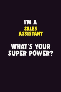 Paperback I'M A Sales Assistant, What's Your Super Power?: 6X9 120 pages Career Notebook Unlined Writing Journal Book