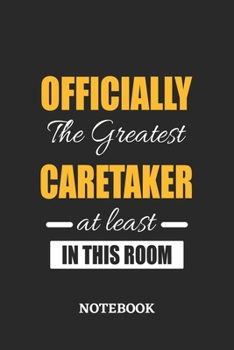 Officially the Greatest Caretaker at least in this room Notebook: 6x9 inches - 110 ruled, lined pages • Greatest Passionate Office Job Journal Utility • Gift, Present Idea