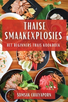 Paperback Thaise Smaakexplosies: Het Beginners Thais Kookboek [Dutch] Book