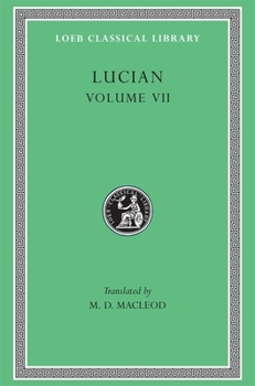 Hardcover Lucian, Volume VII: Dialogues of the Dead. Dialogues of the Sea-Gods. Dialogues of the Gods. Dialogues of the Courtesans [Greek, Ancient (To 1453)] Book