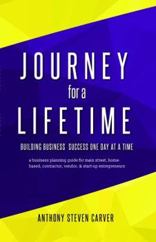 Journey for a Lifetime: Building Business Success One Day at a Time (Steve Carver's Business Book Series)