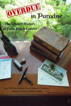 Paperback Overdue in Paradise: The Library History of Palm Beach County Book