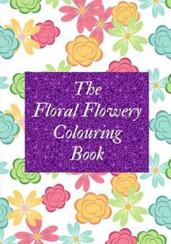 Paperback The Floral Flowery Colouring Book