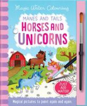 Hardcover Manes and Tails - Horses and Unicorns (Magic Water Colouring) Book