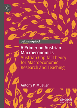 Hardcover A Primer on Austrian Macroeconomics: Austrian Capital Theory for Macroeconomic Research and Teaching Book