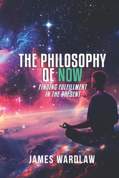 Paperback The Philosophy of Now: Finding Fulfilment in the Present Book