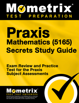 Paperback PRAXIS Mathematics (5165) Secrets Study Guide: Exam Review and Practice Test for the PRAXIS Subject Assessments Book