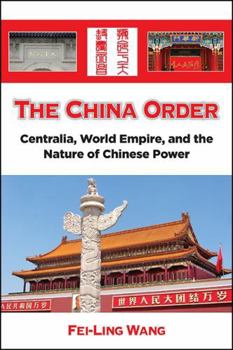 Paperback The China Order: Centralia, World Empire, and the Nature of Chinese Power Book