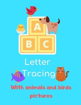 Paperback ABC Letter Tracing With Animals And Birds Pictures: Alphabet Tracing Books For Kids Ages 3-5 Toddlers Preschool Lots And Lots Of Letter Tracing Writin Book