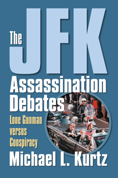 Hardcover The JFK Assassination Debates: Lone Gunman Versus Conspiracy Book