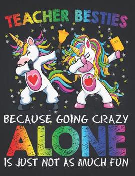 School Supplies: Teacher Besties Because Going Crazy Alone Is Not Fun Bell Composition Notebook College Students Wide Ruled Line Paper Dabbing Unicorn ... first grade, second grade, elementary 8.5x11