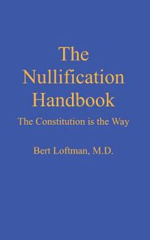 Paperback The Nullification Handbook: The Constitution is The Way Book