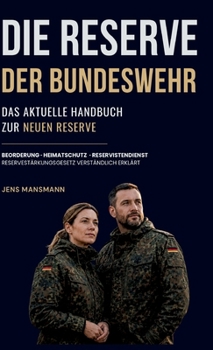 Die Reserve der Bundeswehr: Das aktuelle Handbuch - Neue Reserve, Heimatschutz, Reservistendienst und Reservestärkungsgesetz (German Edition)
