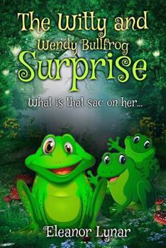 Paperback The Witty and Wendy Bullfrog Surprise: What is that sac on her... Book