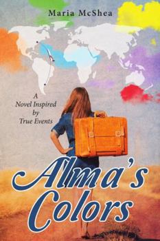 Hardcover Alma's Colors: A Novel Inspired by True Events Book