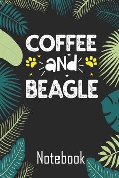 coffee and beagle Notebook: Funny Notebook with Blank Lined Pages For Dog Lover For Journaling, Note Taking And Jotting Down Ideas