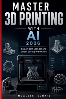 MASTER 3D PRINTING WITH AI 2026: Fusion 360, Blender and Smart Slicing Workflows