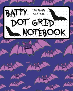 Paperback Batty Dot Grid Notebook 120 Pages 7.5 x 9.26: Cute Bats Dotted Paper Halloween Themed Journal - Great for Bat Lovers for Planning, Journaling, Drawing Book