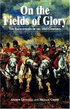 Paperback On the Fields of Glory: The Battlefields of the 1815 Campaign Book