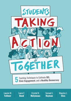 Paperback Students Taking Action Together: 5 Teaching Techniques to Cultivate Sel, Civic Engagement, and a Healthy Democracy Book