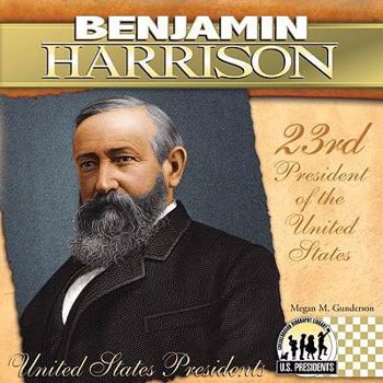 Benjamin Harrison: 23rd President of the United States - Book #23 of the United States Presidents