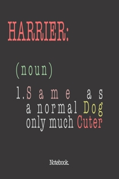 Harrier (noun) 1. Same As A Normal Dog Only Much Cuter: Notebook