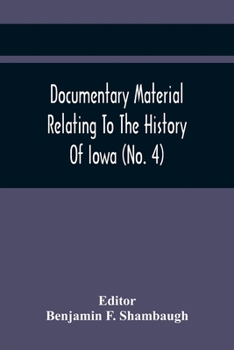 Paperback Documentary Material Relating To The History Of Iowa (No. 4) Book