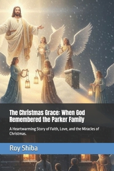 The Christmas Grace: When God Remembered the Parker Family: A Heartwarming Story of Faith, Love, and the Miracles of Christmas. (The Anchor Point Series)