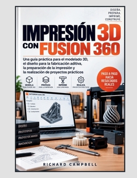 Impresión 3D con Fusion 360: Una guía práctica para el modelado 3D, el diseño para la fabricación aditiva, la preparación de la impresión y la realización de proyectos prácticos (Spanish Edition)
