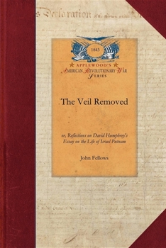 Paperback The Veil Removed: Or, Reflections on David Humphrey's Essay on the Life of Israel Putnam Book