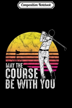 Paperback Composition Notebook: Cool Golfer May The Course Be With You Golf Journal/Notebook Blank Lined Ruled 6x9 100 Pages Book