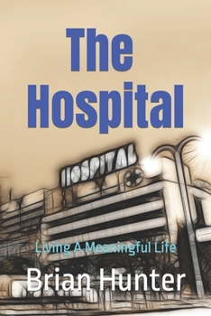 Paperback The Hospital: Living A Meaningful Life Book