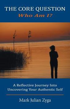 Paperback The Core Question: Who Am I? A Reflective Journey Into Uncovering Your Authentic Self Book