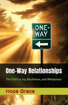 Paperback One-Way Relationships: The Path to Joy, Resilience, and Wholeness Book
