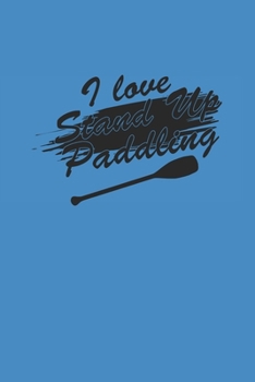 I LOVE STAND UP PADDLING: Notebook Stand Up Paddling Notizbuch kariert Paddle Planer SUP A5 Journal 6x9 karo