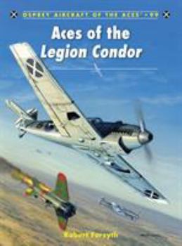 Aces of the Legion Condor - Book #99 of the Osprey Aircraft of the Aces