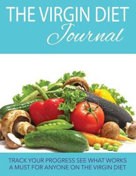 Paperback The Virgin Diet Journal: Track Your Progress See What Works: A Must for Anyone on the Virgin Diet Book