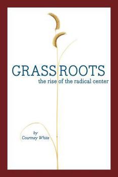 Paperback Grassroots: The Rise of the Radical Center and the Next West Book