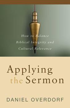 Paperback Applying the Sermon: How to Balance Biblical Integrity and Cultural Relevance Book