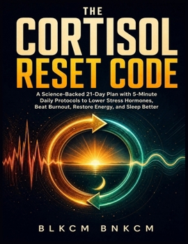 Paperback The Cortisol Reset Code: A Science-Backed 21-Day Plan with 5-Minute Daily Protocols to Lower Stress Hormones, Beat Burnout, Restore Energy, and Sleep Book