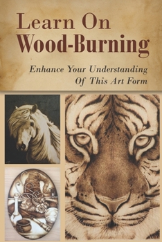 Paperback Learn On Wood-Burning: Enhance Your Understanding Of This Art Form: Wood Burning Techniques Book