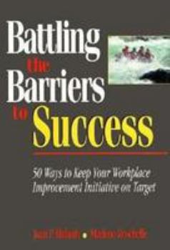 Hardcover Battling the Barriers to Success: 50 Ways to Improve Workplace Initiatives Book