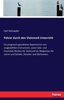 Paperback Führer durch den Violoncell-Unterricht: Ein progressiv geordnetes Repertorium von ausgewählten Instructiven, sowie Solo- und Ensemble-Werken für Violo [German] Book