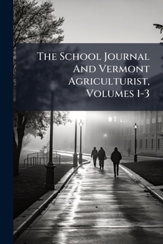 Paperback The School Journal And Vermont Agriculturist, Volumes 1-3 Book