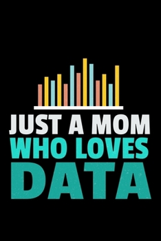 Paperback Just A Mom Who Loves Data: Dot Grid Page Notebook Gift For Computer Data Science Related People. Book