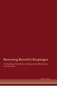 Paperback Reversing Barrett's Esophagus The Raw Vegan Detoxification & Regeneration Workbook for Curing Patients. Book