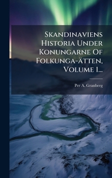 Hardcover Skandinaviens Historia Under Konungarne Of Folkunga-ätten, Volume 1... [Swedish] Book